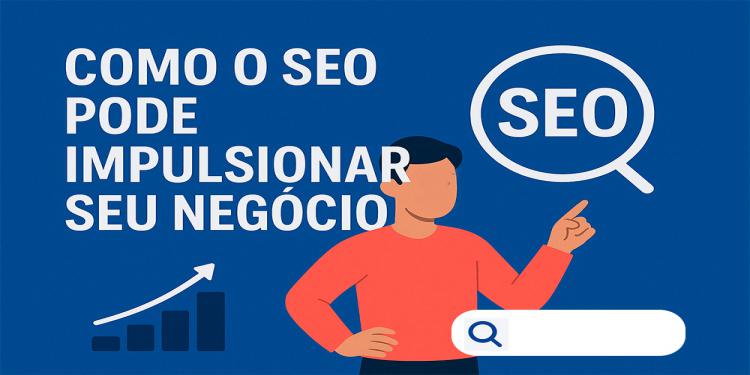 Como o SEO pode impulsionar seu negócio