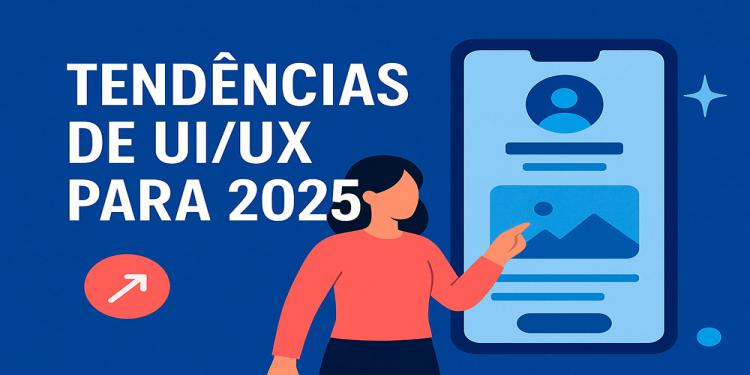 Tendências de UI/UX para 2025