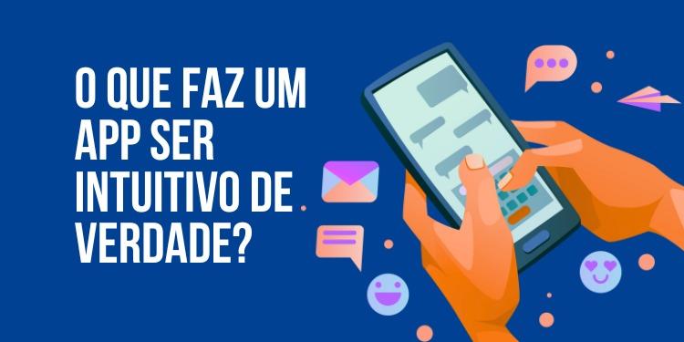 O que faz um app ser intuitivo de verdade?